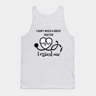 I raised one! My kids a great doctor. Tank Top